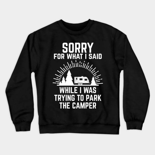 Funny Sorry What I Said Trying to Park the Camper Crewneck Sweatshirt by TrailsThenAles